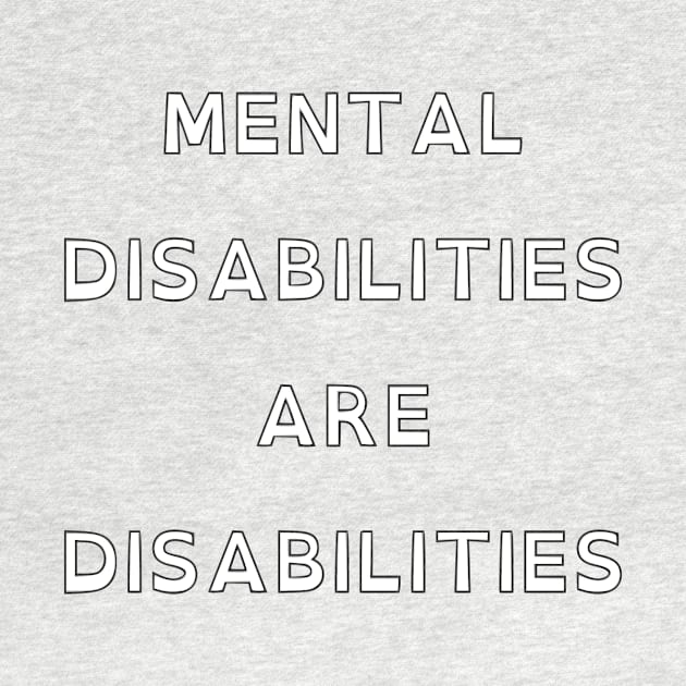 Mental Disabilities Are Disabilities by dikleyt